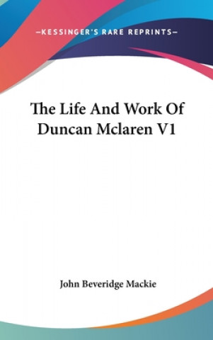 Buch THE LIFE AND WORK OF DUNCAN MCLAREN V1 JOHN BEVERID MACKIE