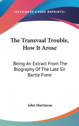 Kniha THE TRANSVAAL TROUBLE, HOW IT AROSE: BEI John Martineau
