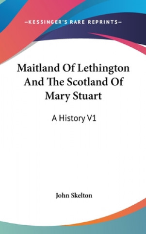 Carte MAITLAND OF LETHINGTON AND THE SCOTLAND JOHN SKELTON
