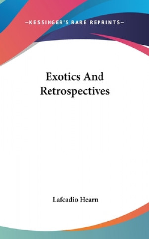 Kniha EXOTICS AND RETROSPECTIVES LAFCADIO HEARN