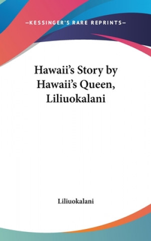 Kniha HAWAII'S STORY BY HAWAII'S QUEEN, LILIUO LILIUOKALANI