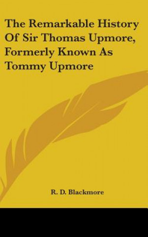 Kniha THE REMARKABLE HISTORY OF SIR THOMAS UPM R. D. BLACKMORE