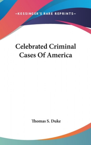 Книга CELEBRATED CRIMINAL CASES OF AMERICA THOMAS S. DUKE