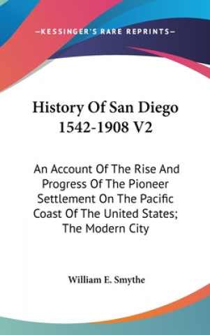 Carte HISTORY OF SAN DIEGO 1542-1908 V2: AN AC WILLIAM E. SMYTHE