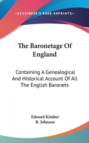 Carte The Baronetage Of England: Containing A Genealogical And Historical Account Of All The English Baronets R. Johnson