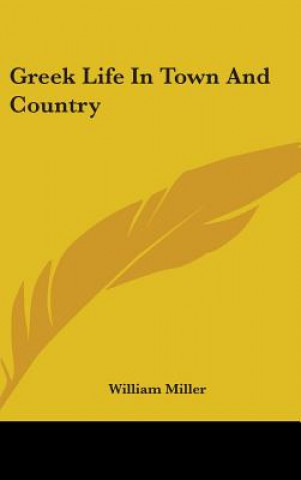 Kniha GREEK LIFE IN TOWN AND COUNTRY WILLIAM MILLER