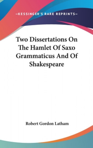 Книга Two Dissertations On The Hamlet Of Saxo Grammaticus And Of Shakespeare Robert Gordon Latham