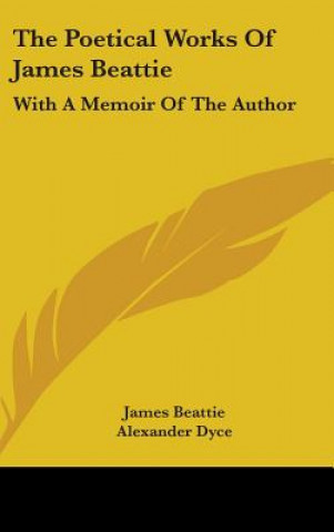 Könyv The Poetical Works Of James Beattie: With A Memoir Of The Author Alexander Dyce