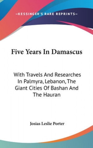 Βιβλίο Five Years In Damascus Josias Leslie Porter