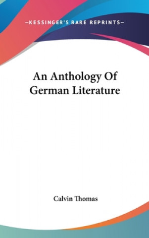 Carte AN ANTHOLOGY OF GERMAN LITERATURE CALVIN THOMAS