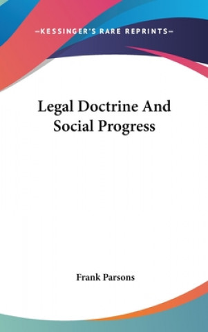 Könyv LEGAL DOCTRINE AND SOCIAL PROGRESS FRANK PARSONS