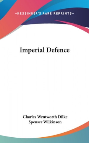 Kniha IMPERIAL DEFENCE CHARLES WENTW DILKE