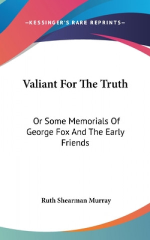 Kniha VALIANT FOR THE TRUTH: OR SOME MEMORIALS RUTH SHEARMA MURRAY