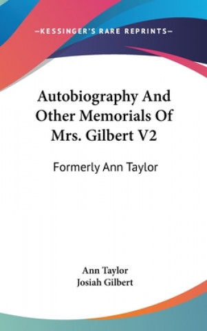 Carte Autobiography And Other Memorials Of Mrs. Gilbert V2 Ann Taylor