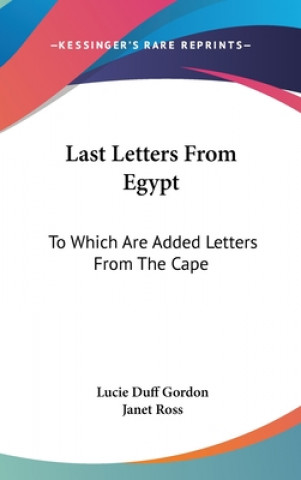 Carte LAST LETTERS FROM EGYPT: TO WHICH ARE AD LUCIE DUFF GORDON
