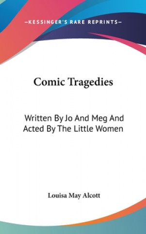 Knjiga COMIC TRAGEDIES: WRITTEN BY JO AND MEG A Louisa May Alcott