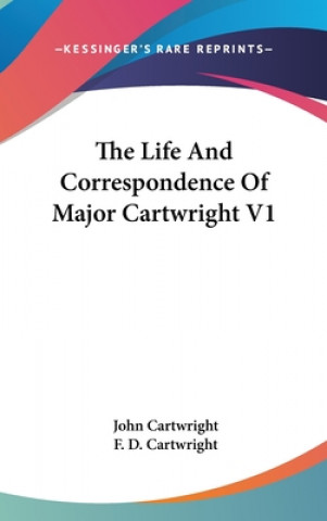 Kniha The Life And Correspondence Of Major Cartwright V1 John Cartwright