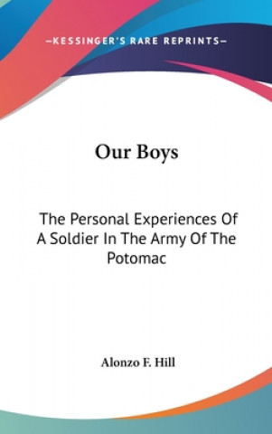 Carte Our Boys: The Personal Experiences Of A Soldier In The Army Of The Potomac Alonzo F. Hill