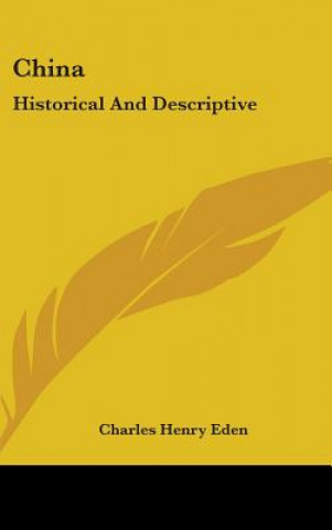 Carte CHINA: HISTORICAL AND DESCRIPTIVE CHARLES HENRY EDEN