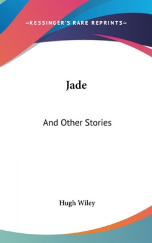 Kniha JADE: AND OTHER STORIES HUGH WILEY