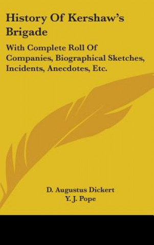 Kniha HISTORY OF KERSHAW'S BRIGADE: WITH COMPL D. AUGUSTUS DICKERT