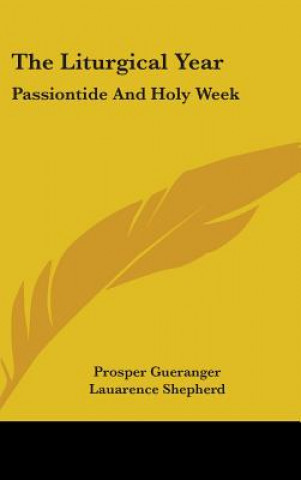 Carte The Liturgical Year: Passiontide And Holy Week Prosper Gueranger