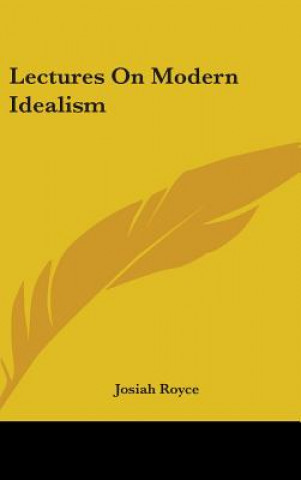 Carte LECTURES ON MODERN IDEALISM JOSIAH ROYCE