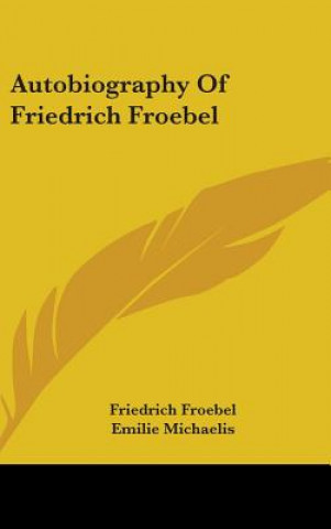 Carte AUTOBIOGRAPHY OF FRIEDRICH FROEBEL FRIEDRICH FROEBEL
