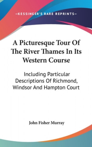 Kniha Picturesque Tour Of The River Thames In Its Western Course John Fisher Murray