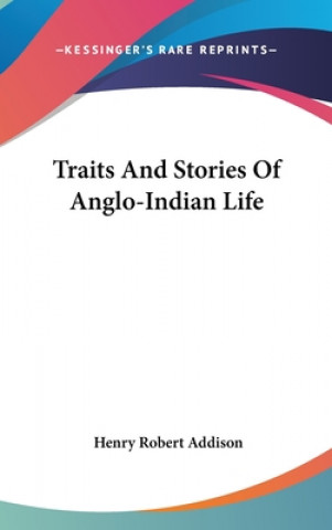 Книга Traits And Stories Of Anglo-Indian Life Henry Robert Addison