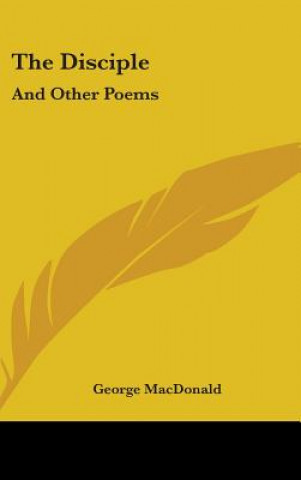 Carte The Disciple: And Other Poems George MacDonald