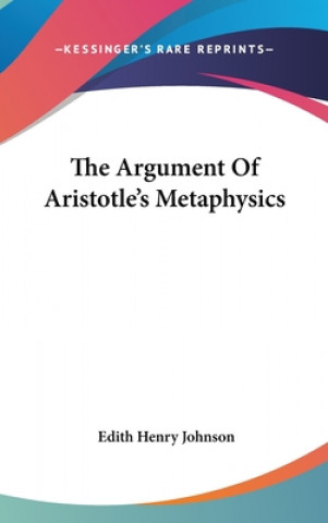 Carte THE ARGUMENT OF ARISTOTLE'S METAPHYSICS EDITH HENRY JOHNSON