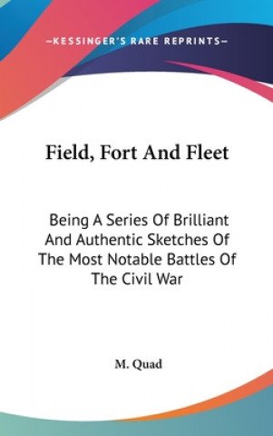 Kniha FIELD, FORT AND FLEET: BEING A SERIES OF M. QUAD