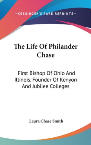 Könyv THE LIFE OF PHILANDER CHASE: FIRST BISHO LAURA CHASE SMITH