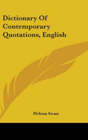 Kniha DICTIONARY OF CONTEMPORARY QUOTATIONS, E HELENA SWAN