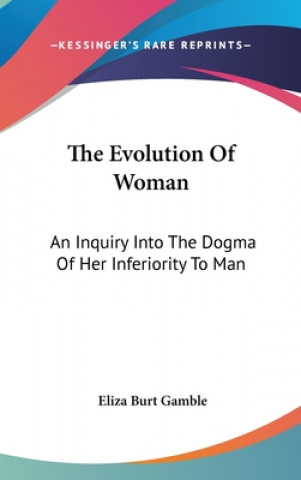 Kniha THE EVOLUTION OF WOMAN: AN INQUIRY INTO ELIZA BURT GAMBLE