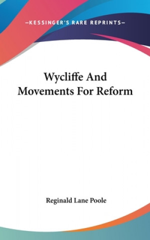 Kniha WYCLIFFE AND MOVEMENTS FOR REFORM REGINALD LANE POOLE