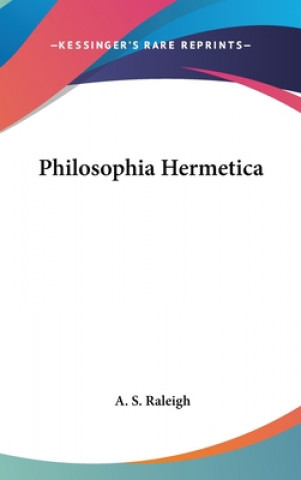 Könyv PHILOSOPHIA HERMETICA A. S. RALEIGH
