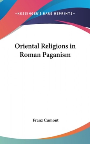 Kniha ORIENTAL RELIGIONS IN ROMAN PAGANISM FRANZ CUMONT