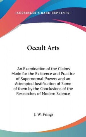 Kniha OCCULT ARTS: AN EXAMINATION OF THE CLAIM J. W. FRINGS