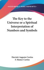 Key to the Universe or a Spiritual Interpretation of Numbers and Symbols