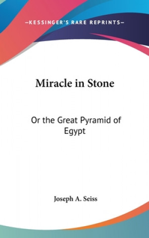 Książka MIRACLE IN STONE: OR THE GREAT PYRAMID O JOSEPH A. SEISS