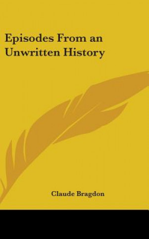 Buch EPISODES FROM AN UNWRITTEN HISTORY CLAUDE BRAGDON