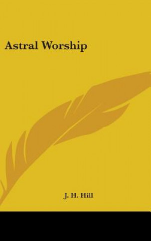 Knjiga ASTRAL WORSHIP J. H. HILL