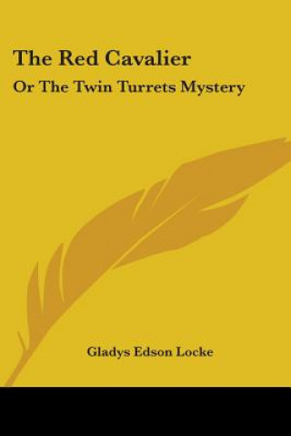 Kniha THE RED CAVALIER: OR THE TWIN TURRETS MY GLADYS EDSON LOCKE