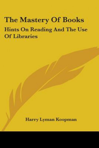 Buch THE MASTERY OF BOOKS: HINTS ON READING A HARRY LYMAN KOOPMAN