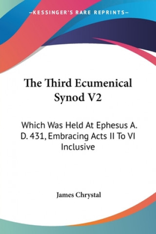 Książka THE THIRD ECUMENICAL SYNOD V2: WHICH WAS JAMES CHRYSTAL