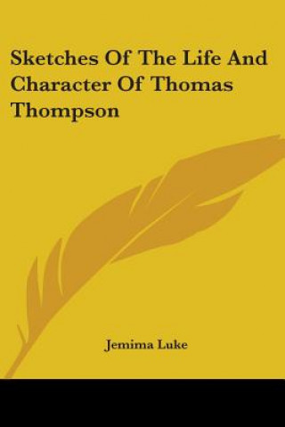 Kniha Sketches Of The Life And Character Of Thomas Thompson Jemima Luke