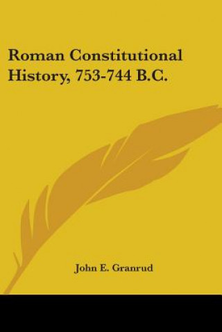 Kniha ROMAN CONSTITUTIONAL HISTORY, 753-744 B. JOHN E. GRANRUD