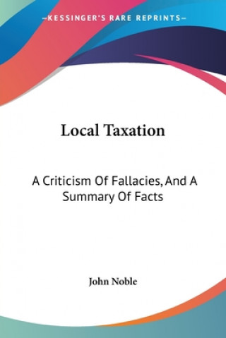 Kniha LOCAL TAXATION: A CRITICISM OF FALLACIES John Noble